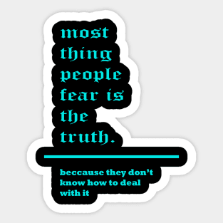 most thing people fear is the truth. Sticker